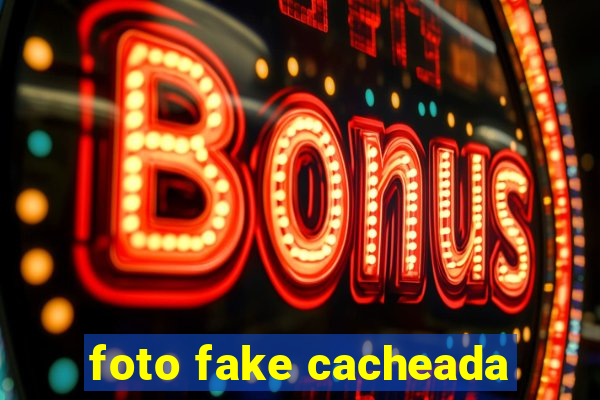 foto fake cacheada